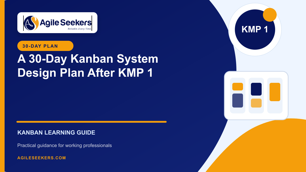A 30-Day Kanban System Design Plan After KMP 1 - AgileSeekers