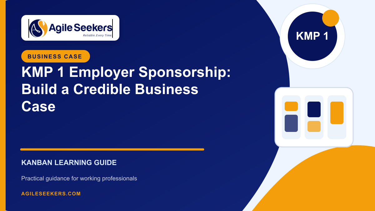 KMP 1 Employer Sponsorship: Build a Credible Business Case - AgileSeekers