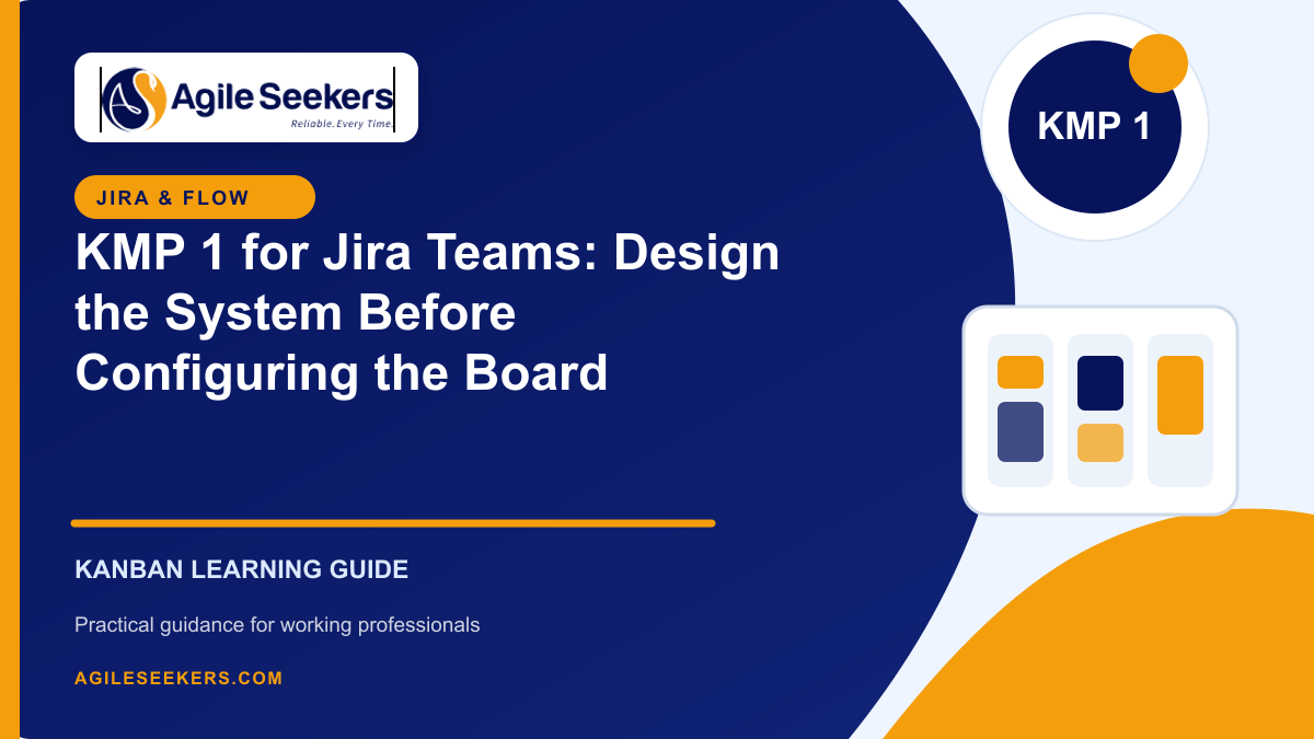 KMP 1 for Jira Teams: Design the System Before Configuring the Board - AgileSeekers
