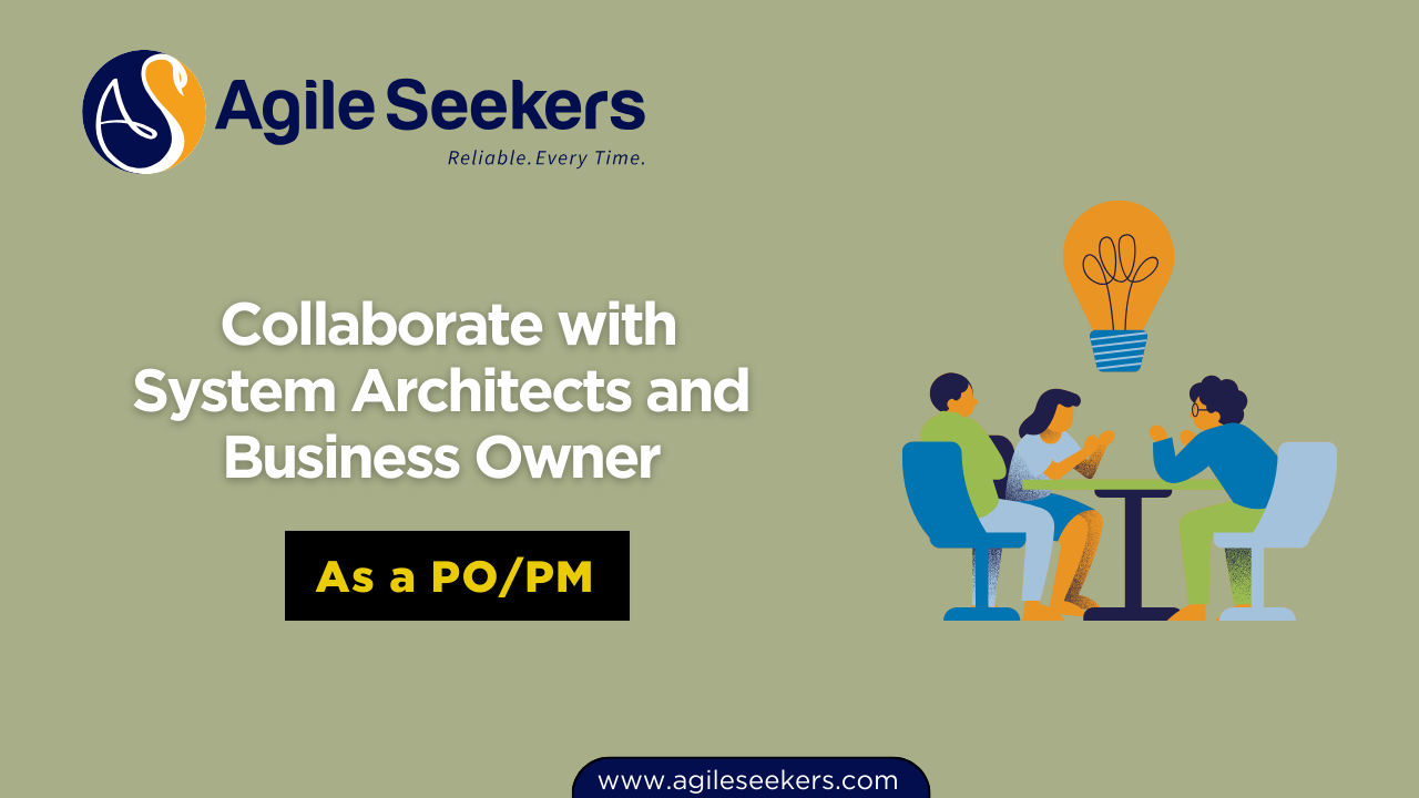 Collaborate with System Architects and Business Owner as a SAFe POPM Collaborate with System Architects and Business Owner as a SAFe POPM