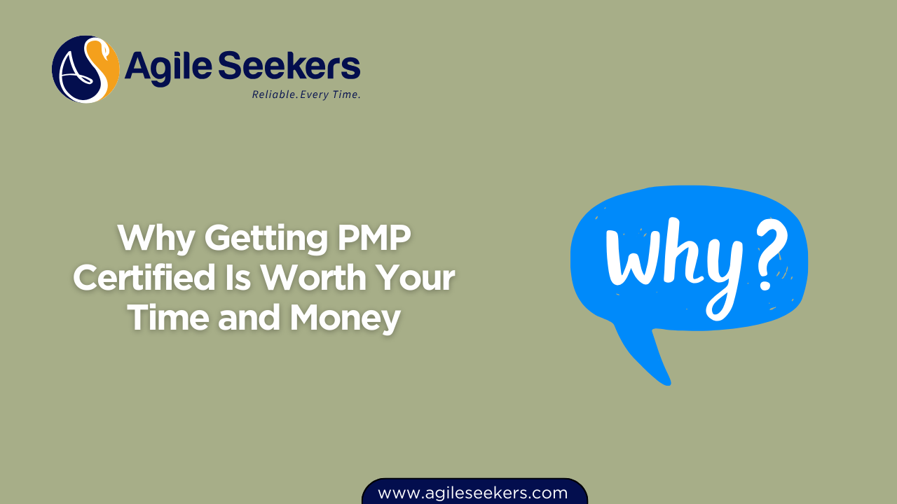 Why Getting PMP Certified Is Worth Your Time and Money