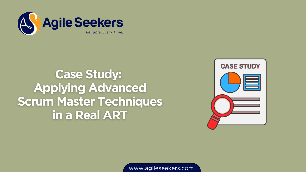 Applying Advanced Scrum Master Techniques in a Real ART Applying Advanced Scrum Master Techniques in a Real ART