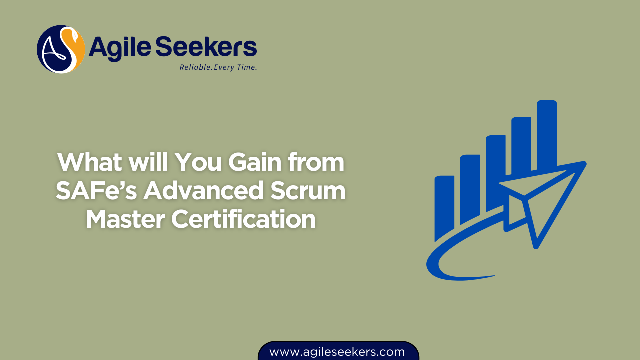 What will You Gain from SAFe’s Advanced Scrum Master Certification What will You Gain from SAFe’s Advanced Scrum Master Certification