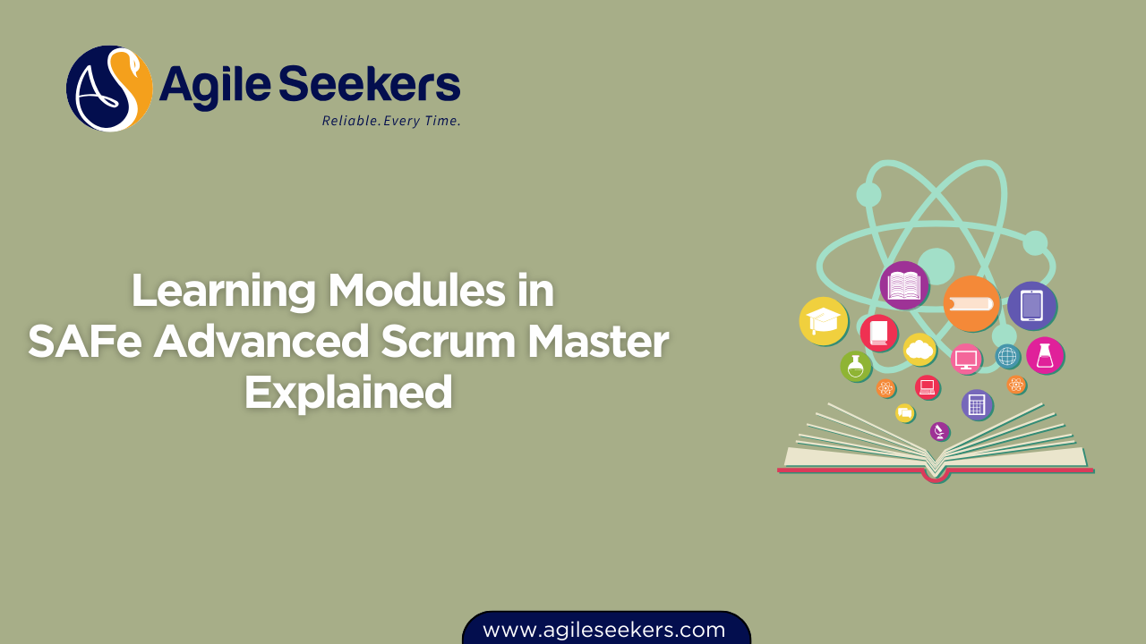 Learning Modules in SAFe Advanced Scrum Master Explained Learning Modules in SAFe Advanced Scrum Master Explained