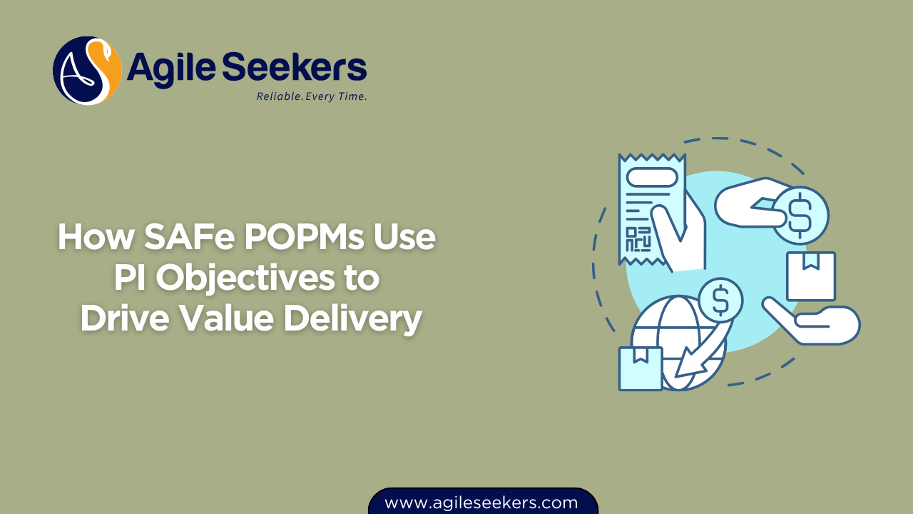 How SAFe POPMs Use PI Objectives to Drive Value Delivery How SAFe POPMs Use PI Objectives to Drive Value Delivery
