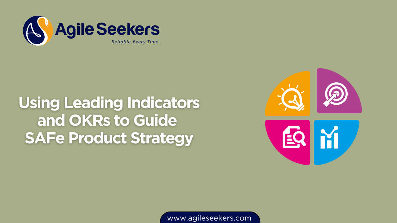 Using Leading Indicators and OKRs to Guide SAFe Product Strategy Using Leading Indicators and OKRs to Guide SAFe Product Strategy