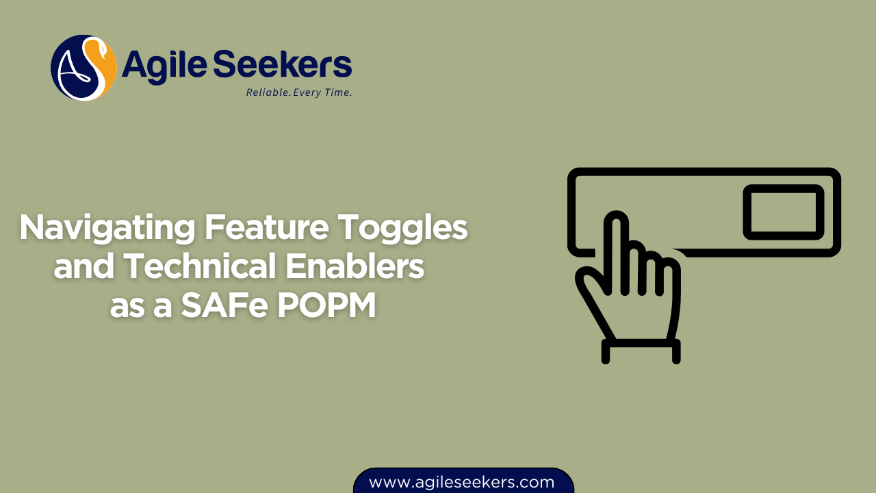 Navigating Feature Toggles and Technical Enablers as a SAFe POPM Navigating Feature Toggles and Technical Enablers as a SAFe POPM