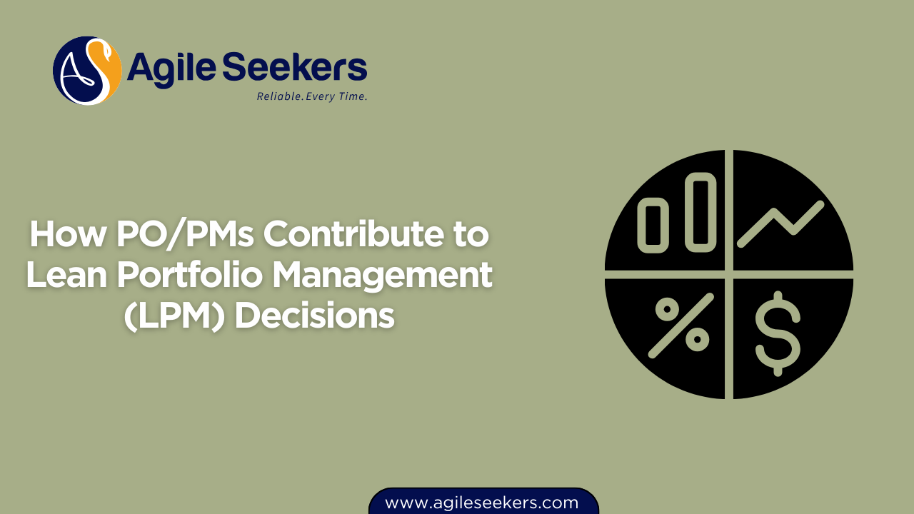 How PO/PMs Contribute to Lean Portfolio Management (LPM) Decisions How PO/PMs Contribute to Lean Portfolio Management (LPM) Decisions