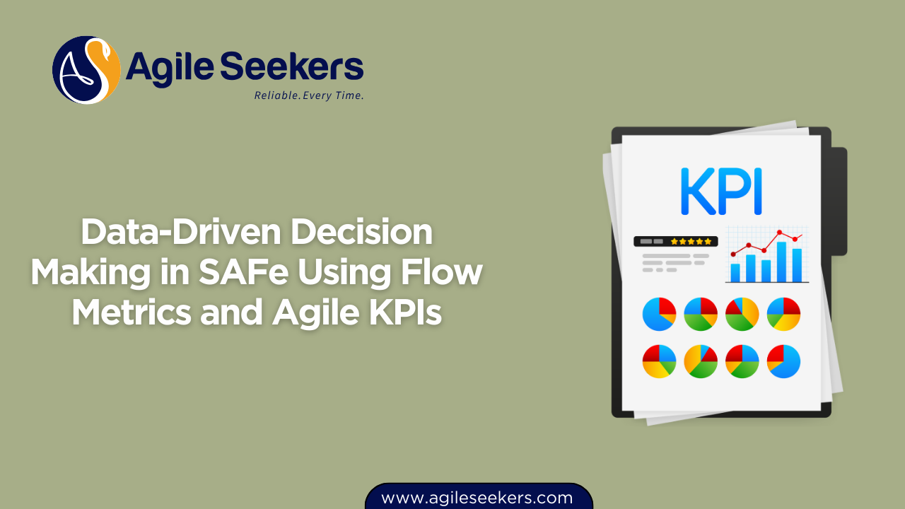 Data-Driven Decision Making in SAFe Using Flow Metrics and Agile KPIs Data-Driven Decision Making in SAFe Using Flow Metrics and Agile KPIs