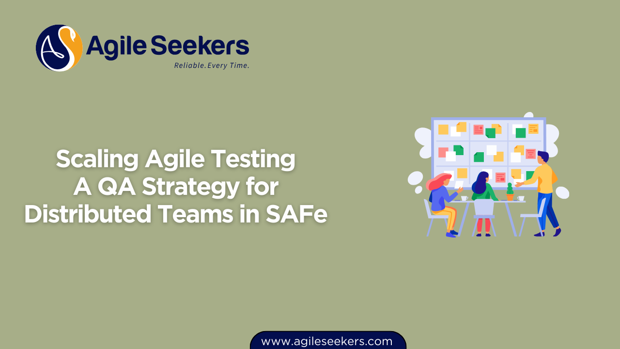 A QA Strategy for Distributed Teams in SAFe A QA Strategy for Distributed Teams in SAFe