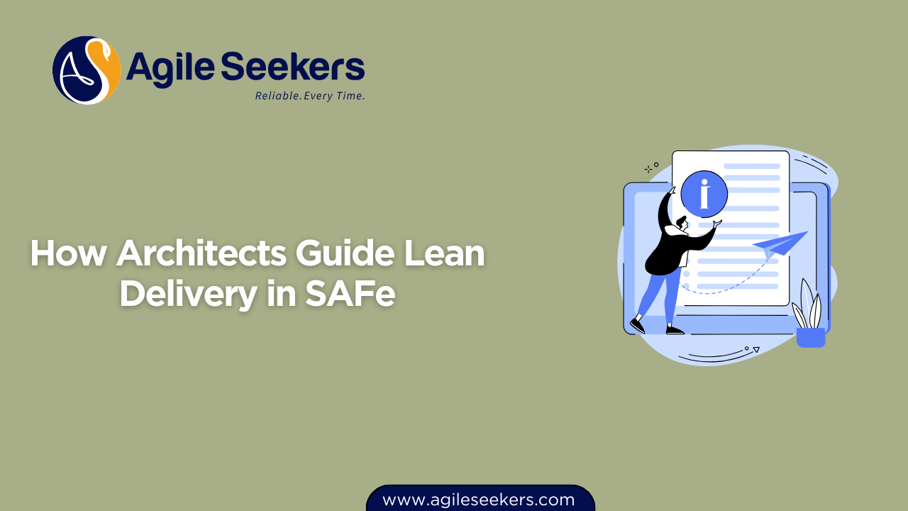 How Architects Guide Lean Delivery in SAFe How Architects Guide Lean Delivery in SAFe