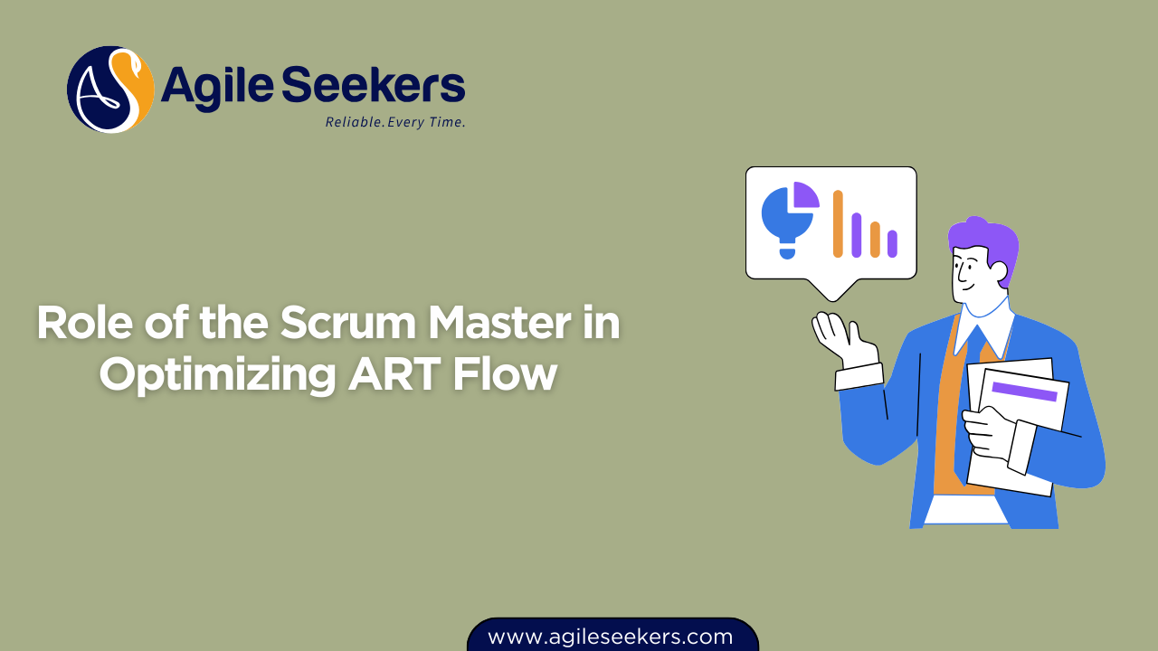 Role of the Scrum Master in Optimizing ART Flow Role of the Scrum Master in Optimizing ART Flow