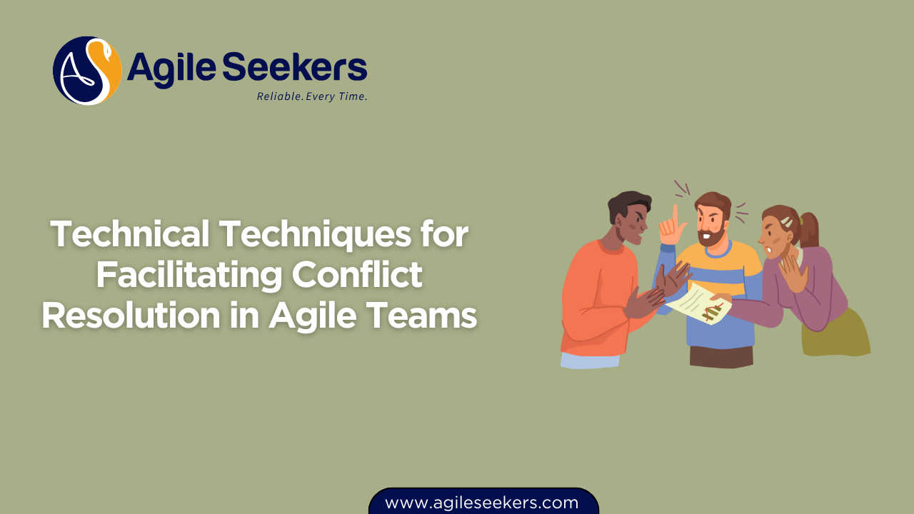 Techniques for Facilitating Conflict Resolution in Agile Teams Techniques for Facilitating Conflict Resolution in Agile Teams