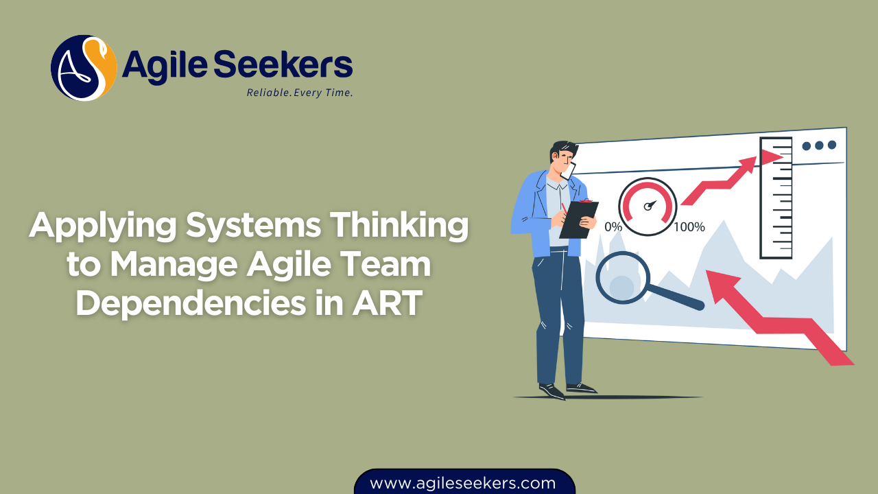 Applying Systems Thinking to Manage Agile Team Dependencies in ART Applying Systems Thinking to Manage Agile Team Dependencies in ART