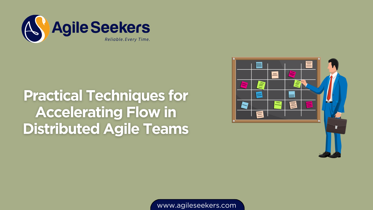 Techniques for Accelerating Flow in Distributed Agile Teams