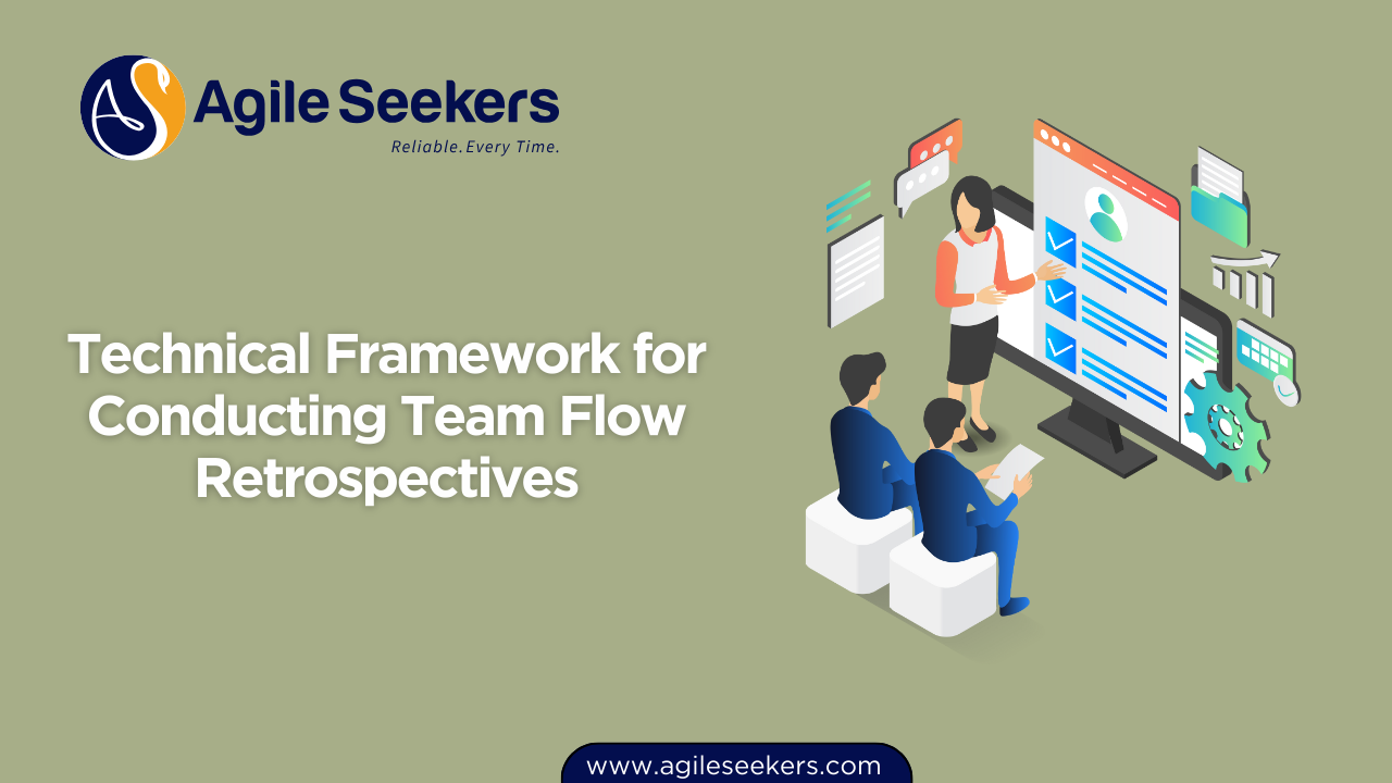 Technical Framework for Conducting Team Flow Retrospectives Technical Framework for Conducting Team Flow Retrospectives