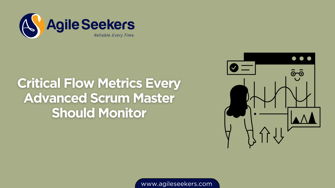 Flow Metrics Every Advanced Scrum Master Should Monitor Flow Metrics Every Advanced Scrum Master Should Monitor