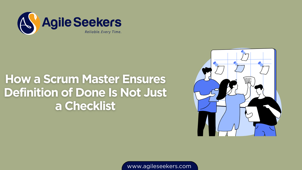 Scrum Master Ensures Definition of Done Is Not Just a Checklist Scrum Master Ensures Definition of Done Is Not Just a Checklist