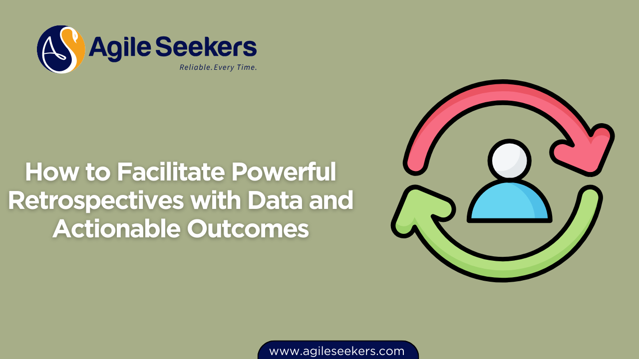 How to Facilitate Powerful Retrospectives with Data and Actionable Outcomes How to Facilitate Powerful Retrospectives with Data and Actionable Outcomes