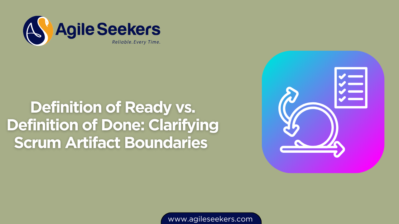Definition of Ready vs. Definition of Done: Clarifying Scrum Artifact Boundaries Definition of Ready vs. Definition of Done: Clarifying Scrum Artifact Boundaries