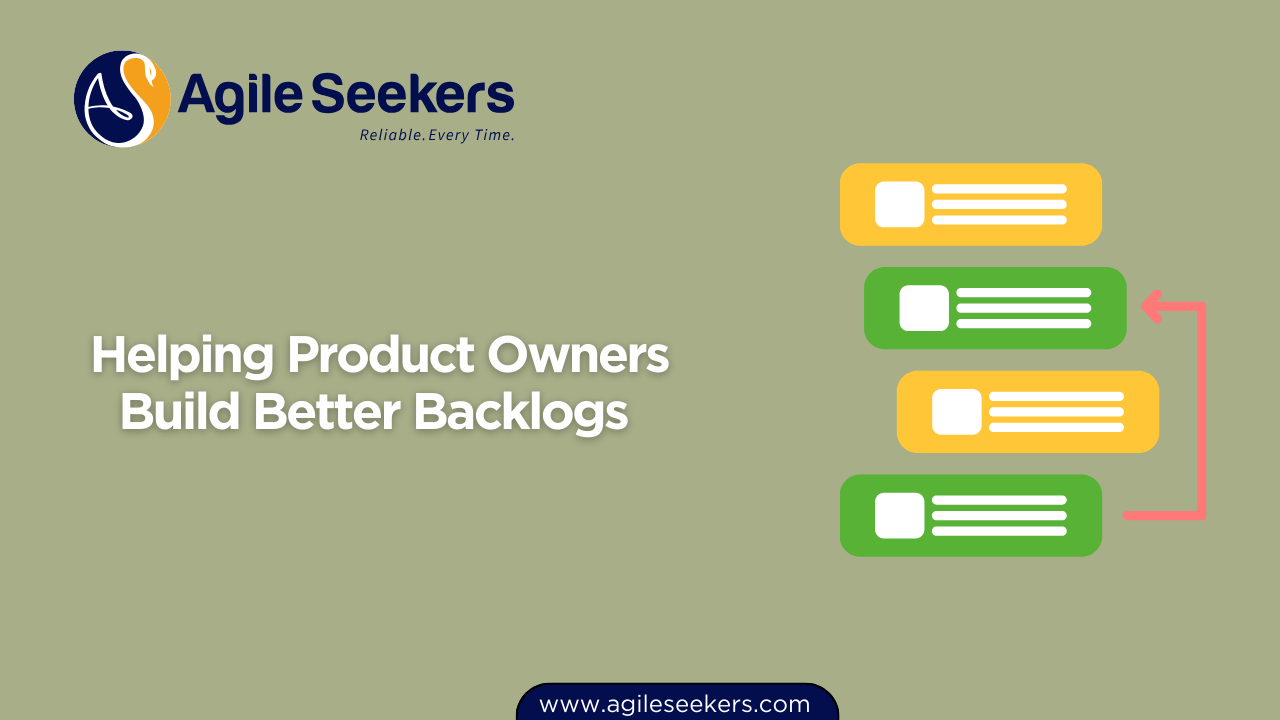 Helping Product Owners Build Better Backlogs Helping Product Owners Build Better Backlogs