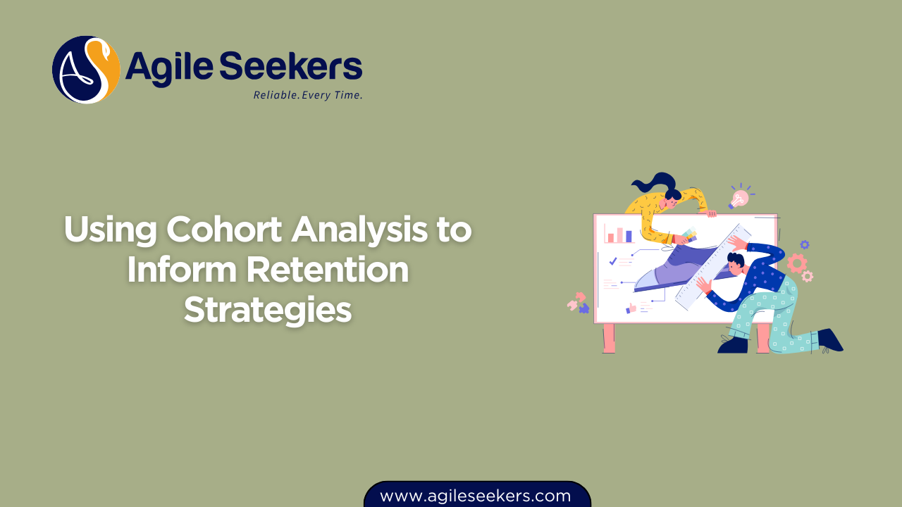 Using Cohort Analysis to Inform Retention Strategies Using Cohort Analysis to Inform Retention Strategies