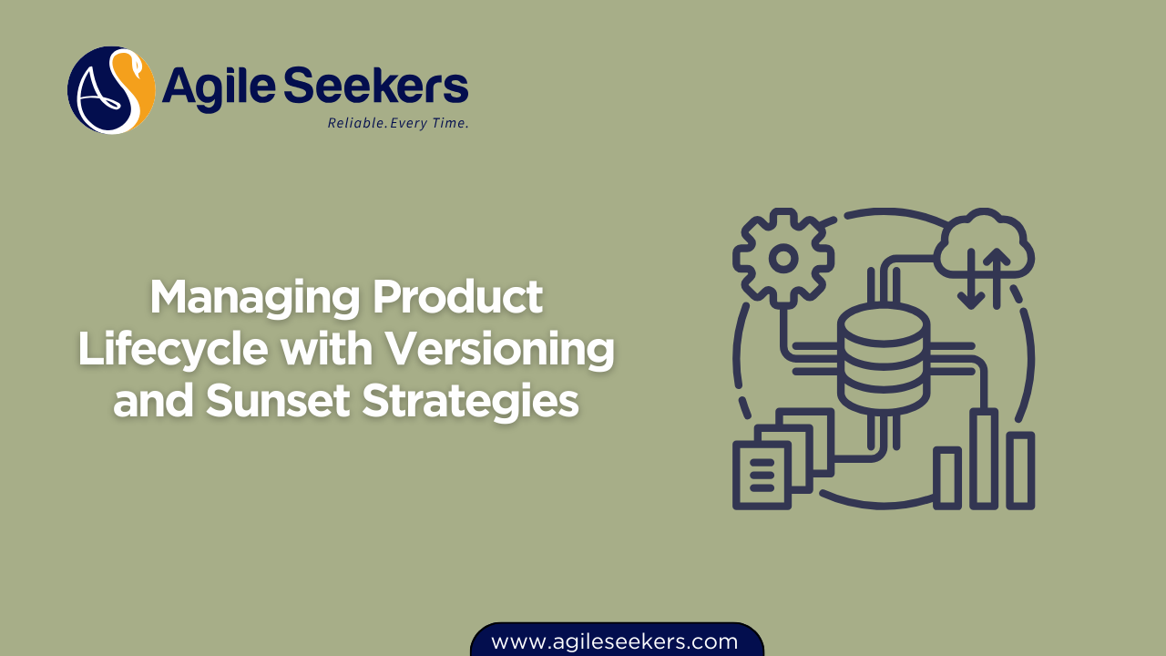 Managing Product Lifecycle with Versioning and Sunset Strategies Managing Product Lifecycle with Versioning and Sunset Strategies