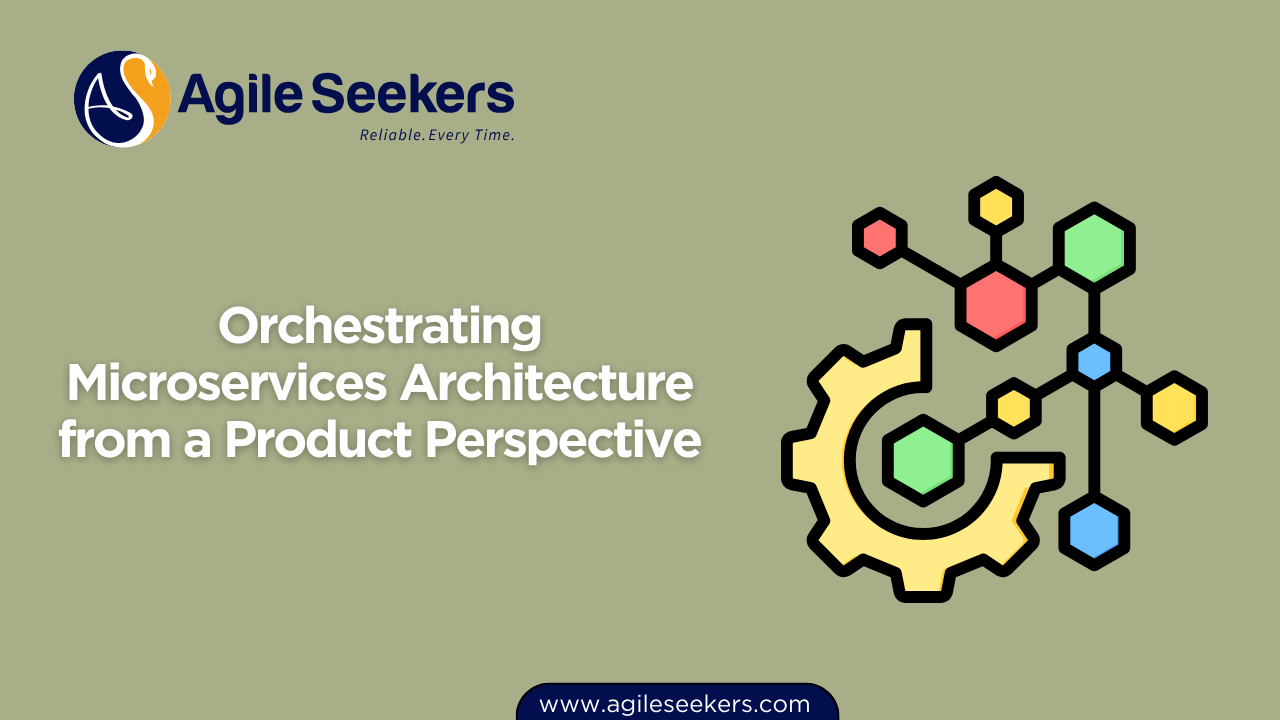 Orchestrating Microservices Architecture from a Product Perspective Orchestrating Microservices Architecture from a Product Perspective