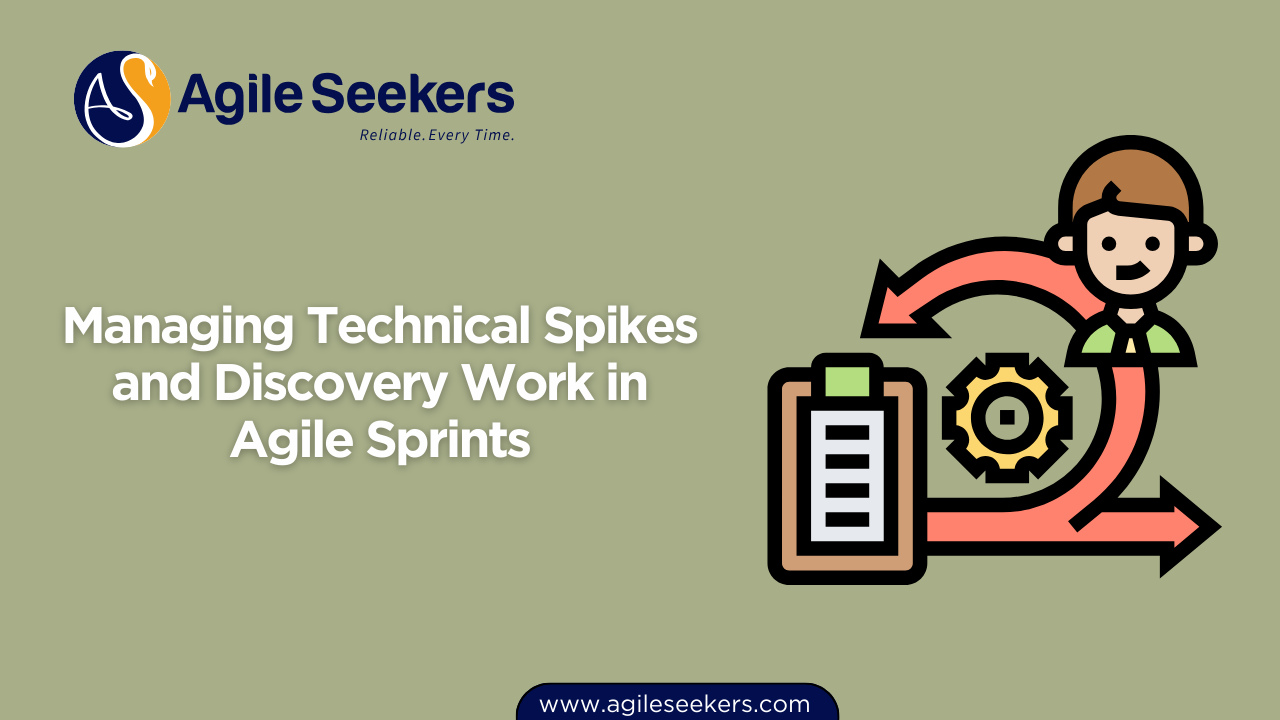 Managing Technical Spikes and Discovery Work in Agile Sprints Managing Technical Spikes and Discovery Work in Agile Sprints
