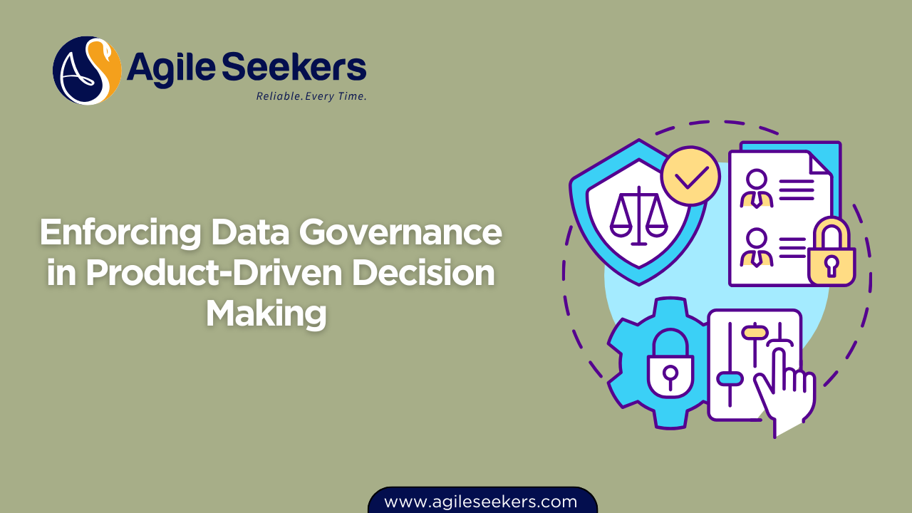 Enforcing Data Governance in Product-Driven Decision Making Enforcing Data Governance in Product-Driven Decision Making