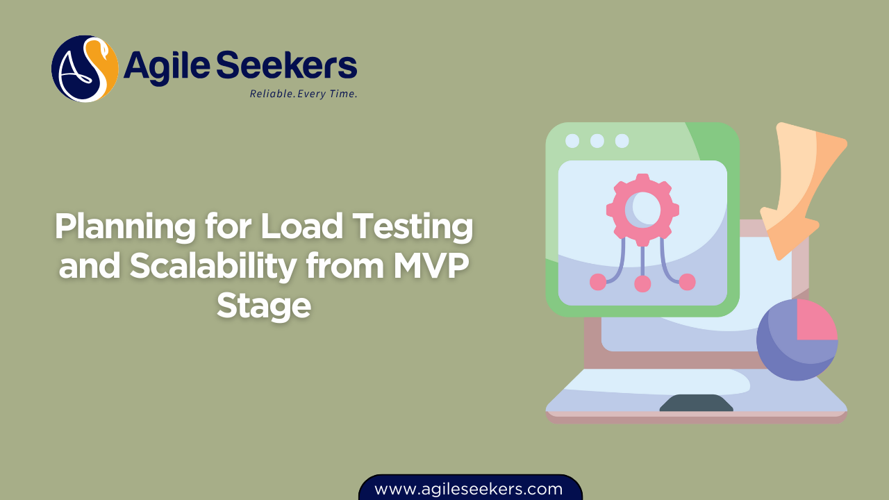 Planning for Load Testing and Scalability from MVP Stage Planning for Load Testing and Scalability from MVP Stage