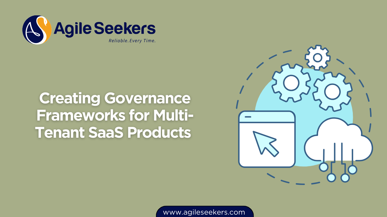 Creating Governance Frameworks for Multi-Tenant SaaS Products Creating Governance Frameworks for Multi-Tenant SaaS Products