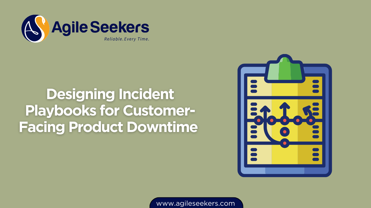 Designing Incident Playbooks for Customer-Facing Product Downtime Designing Incident Playbooks for Customer-Facing Product Downtime
