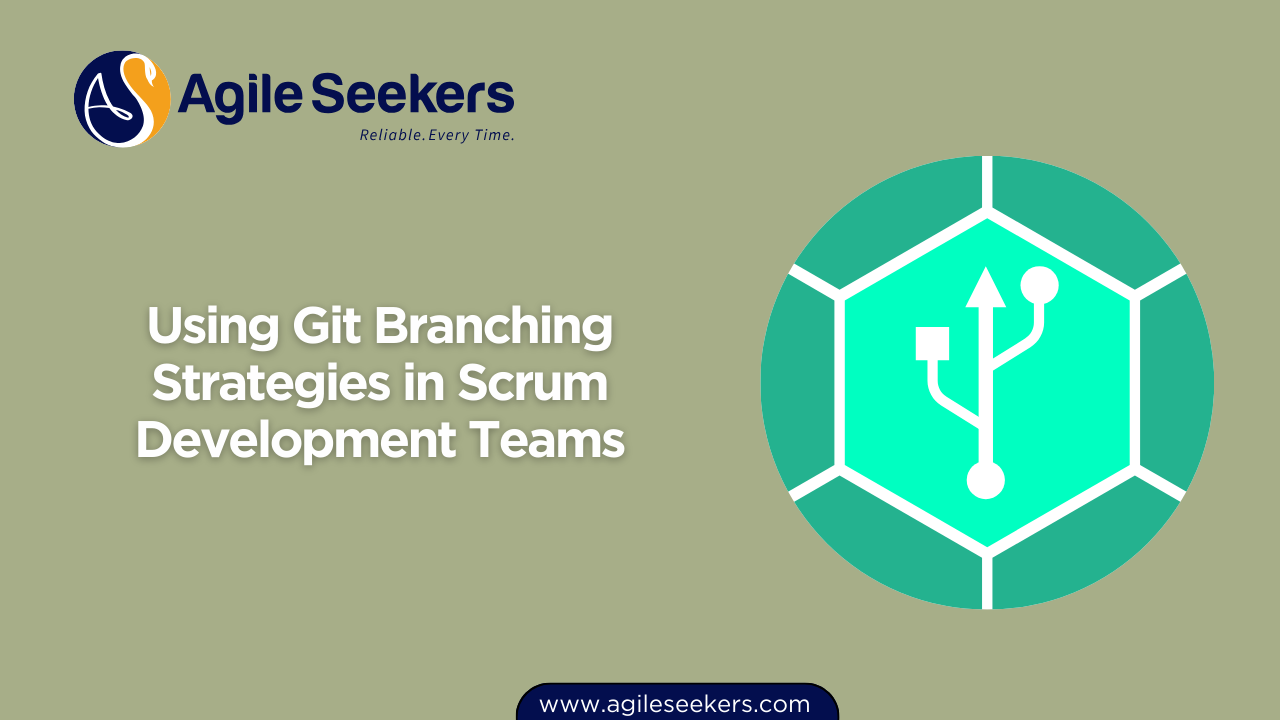 Using Git Branching Strategies in Scrum Development Teams Using Git Branching Strategies in Scrum Development Teams