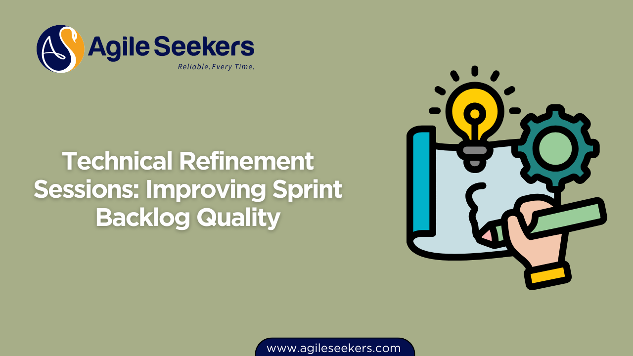 Technical Refinement Sessions: Improving Sprint Backlog Quality Technical Refinement Sessions: Improving Sprint Backlog Quality