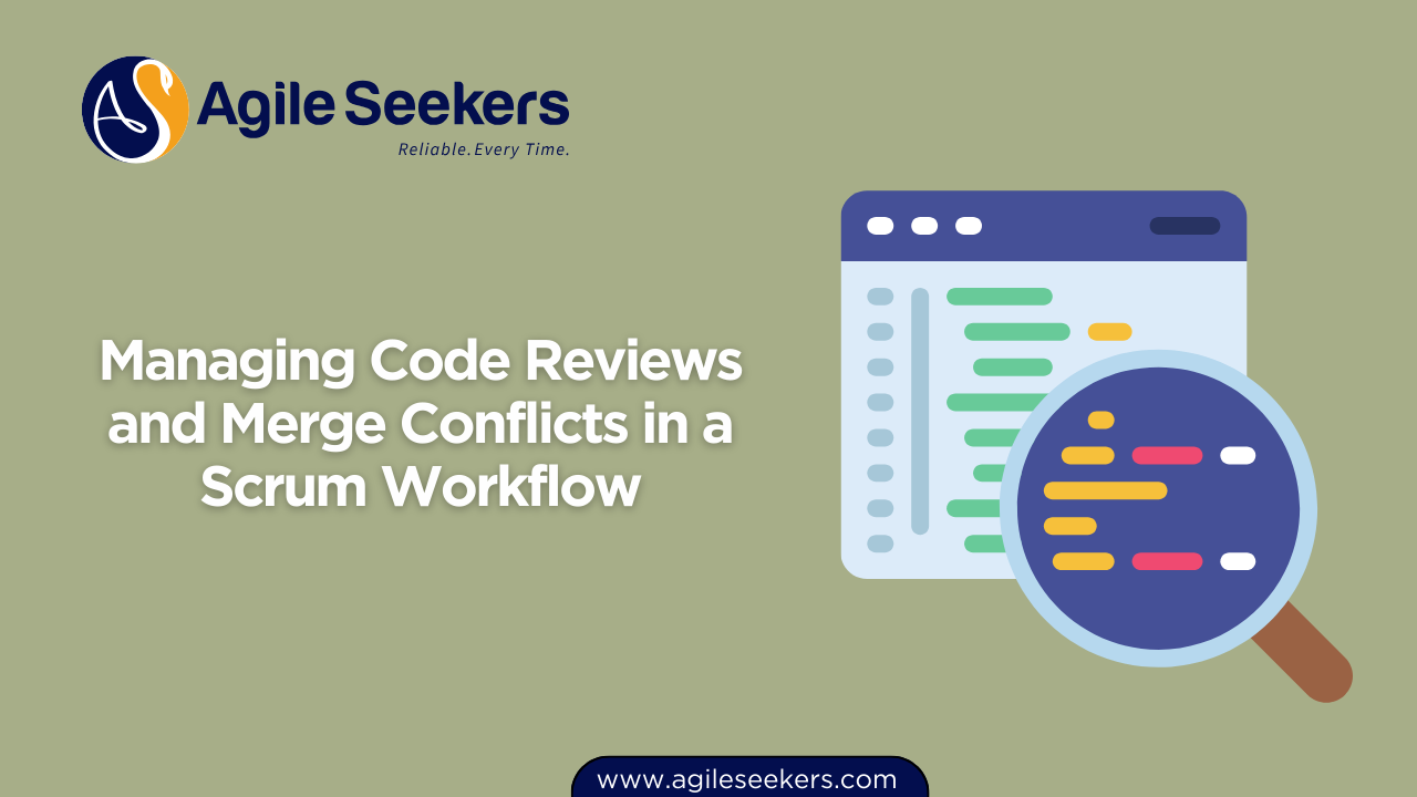 Managing Code Reviews and Merge Conflicts in a Scrum Workflow Managing Code Reviews and Merge Conflicts in a Scrum Workflow