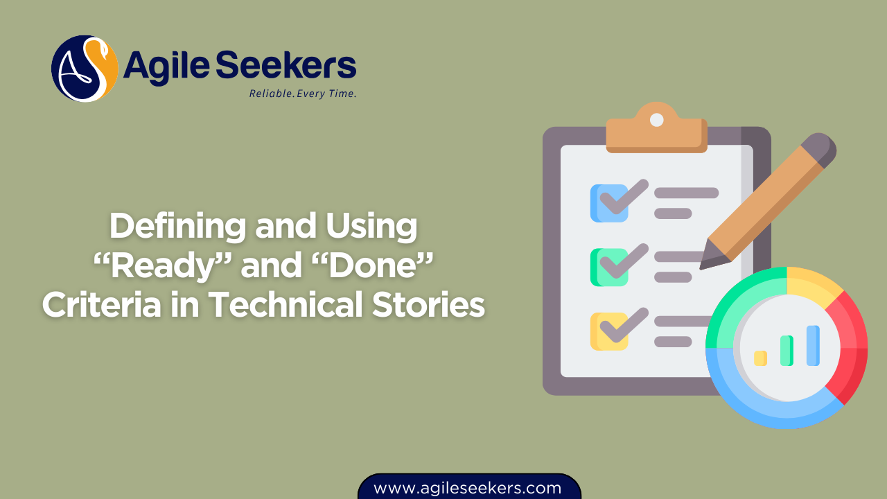 Defining and Using “Ready” and “Done” Criteria in Technical Stories Defining and Using “Ready” and “Done” Criteria in Technical Stories