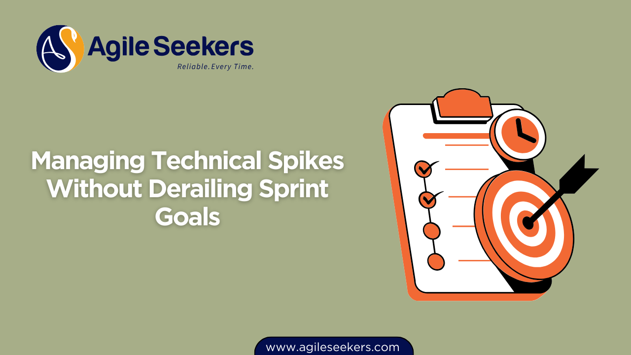 Managing Technical Spikes Without Derailing Sprint Goals Managing Technical Spikes Without Derailing Sprint Goals