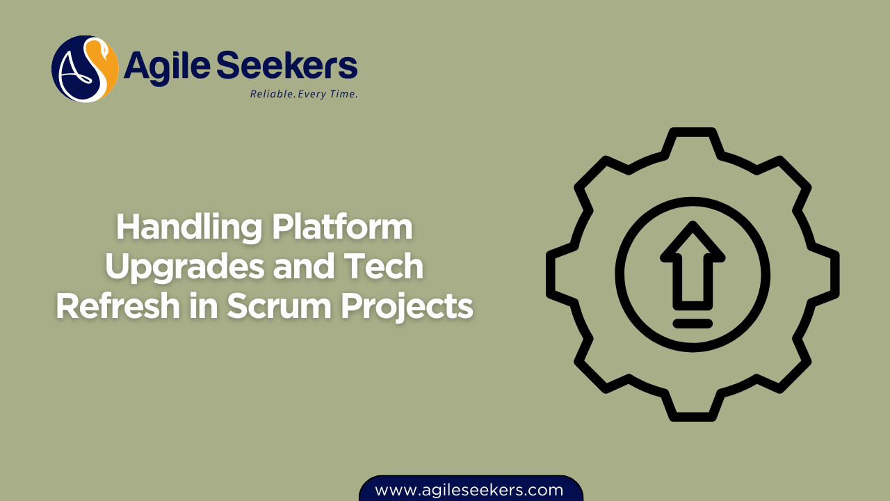 Handling Platform Upgrades and Tech Refresh in Scrum Projects Handling Platform Upgrades and Tech Refresh in Scrum Projects