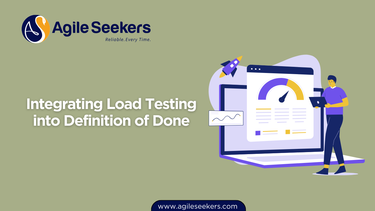 Integrating Load Testing into Definition of Done Integrating Load Testing into Definition of Done