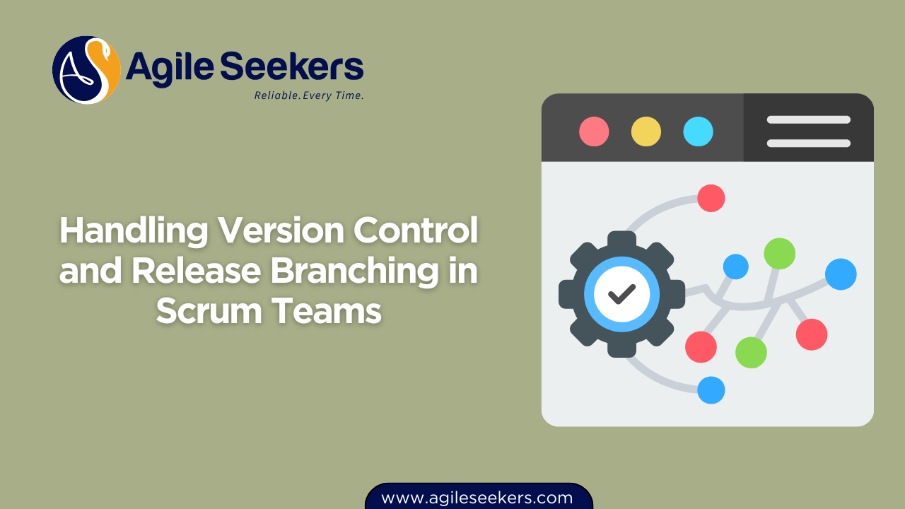 Handling Version Control and Release Branching in Scrum Teams Handling Version Control and Release Branching in Scrum Teams