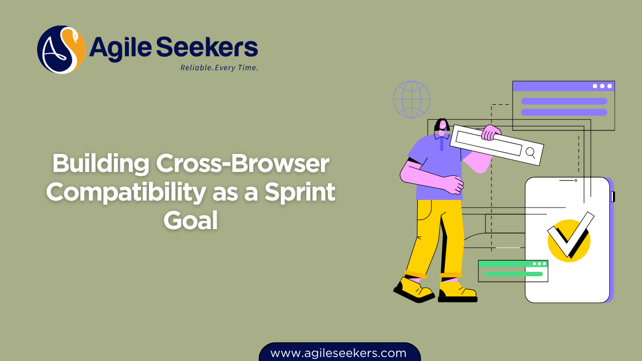 Building Cross-Browser Compatibility as a Sprint Goal Building Cross-Browser Compatibility as a Sprint Goal