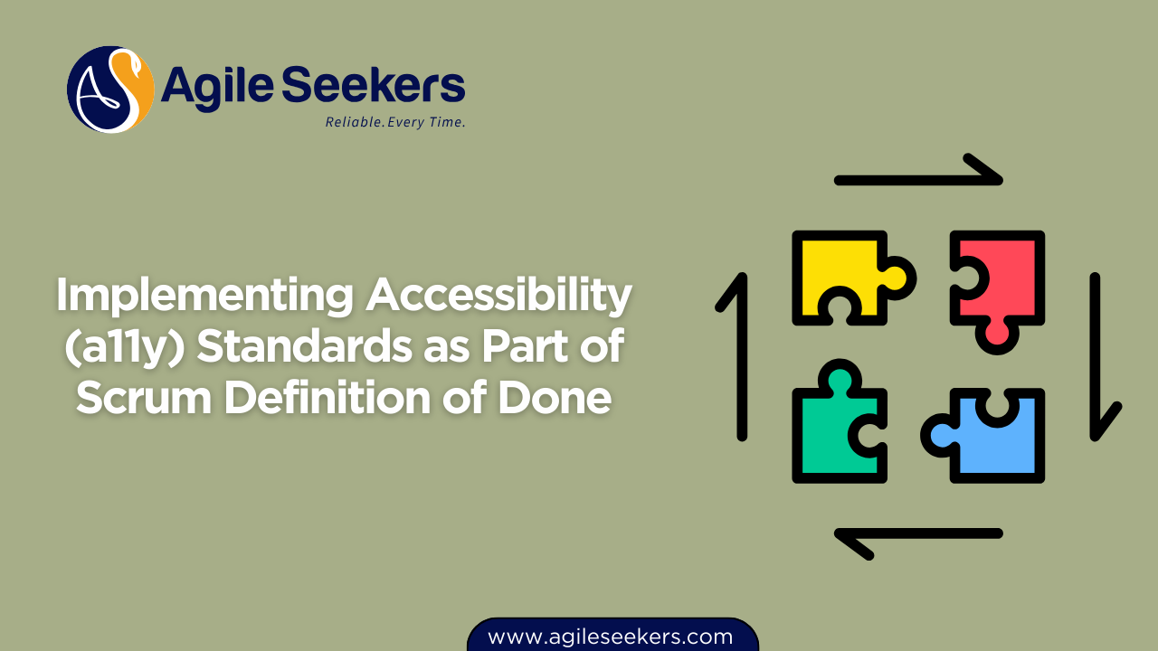Implementing Accessibility (a11y) Standards as Part of Scrum Definition of Done Implementing Accessibility (a11y) Standards as Part of Scrum Definition of Done