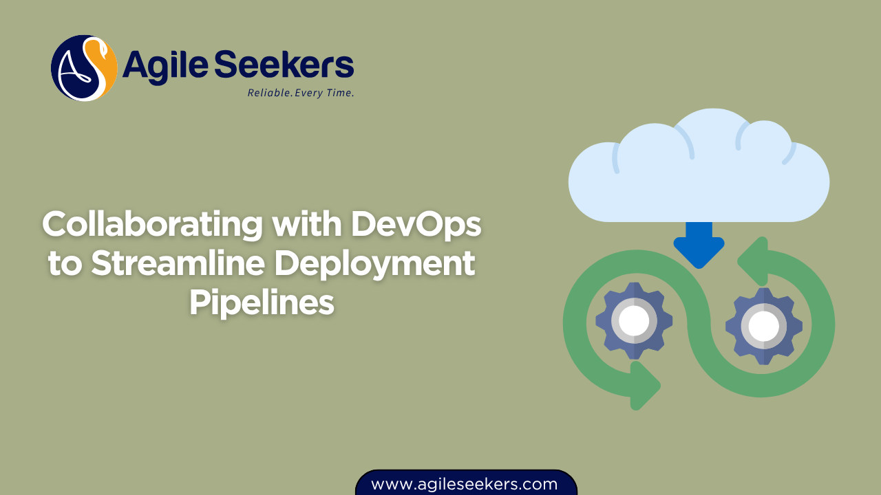 Collaborating with DevOps to Streamline Deployment Pipelines Collaborating with DevOps to Streamline Deployment Pipelines