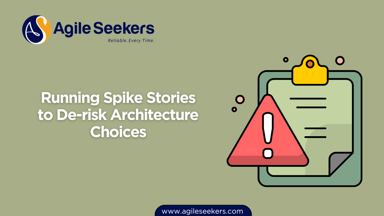 Running Spike Stories to De-risk Architecture Choices Running Spike Stories to De-risk Architecture Choices