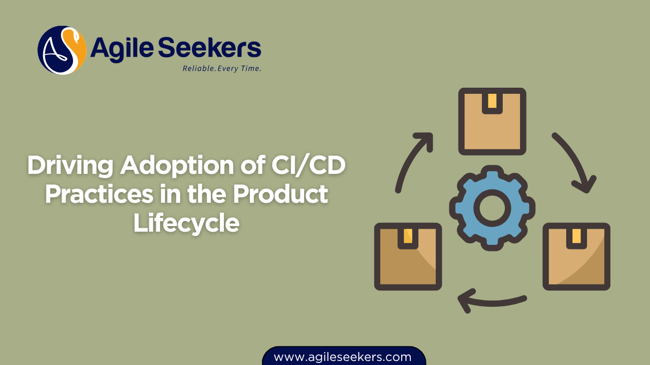 Driving Adoption of CI/CD Practices in the Product Lifecycle Driving Adoption of CI/CD Practices in the Product Lifecycle