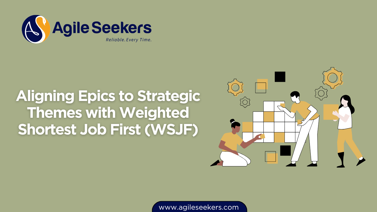 Aligning Epics to Strategic Themes with WSJF Aligning Epics to Strategic Themes with WSJF