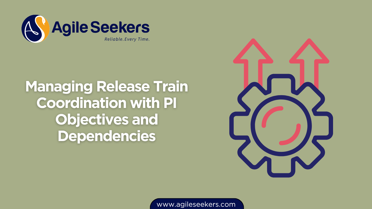Managing Release Train Coordination with PI Objectives and Dependencies Managing Release Train Coordination with PI Objectives and Dependencies