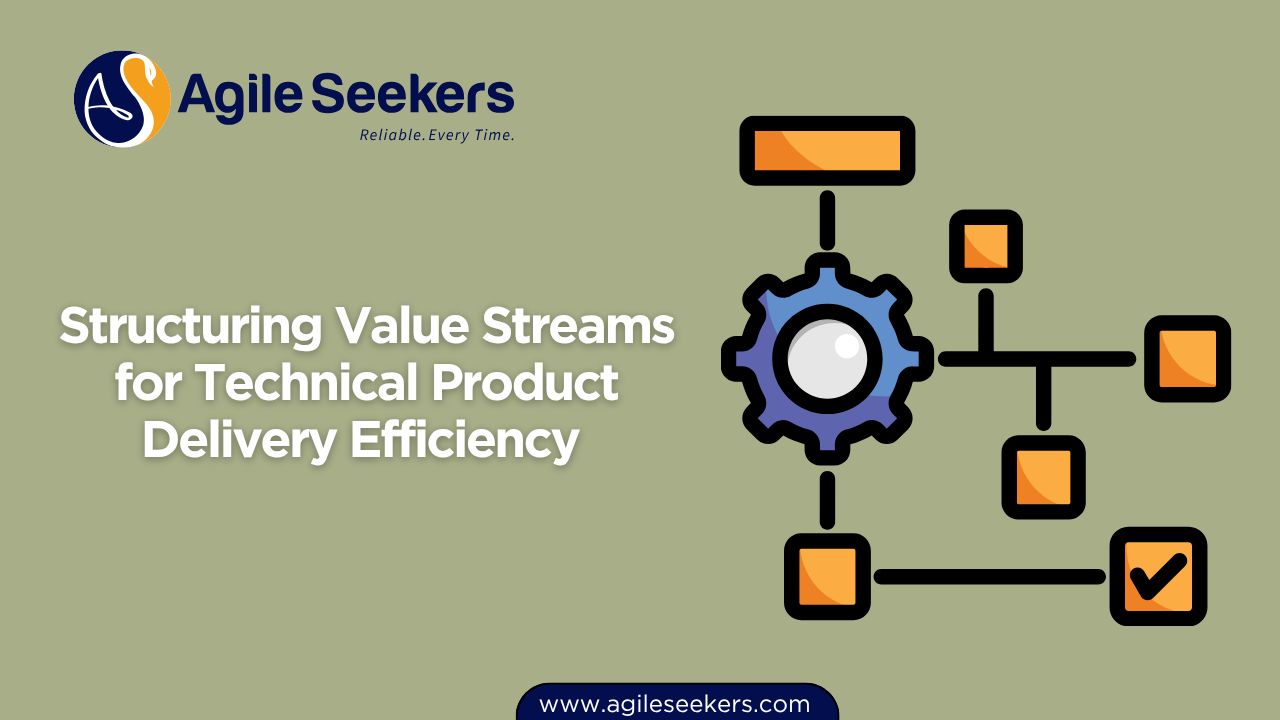Structuring Value Streams for Technical Product Delivery Efficiency Structuring Value Streams for Technical Product Delivery Efficiency