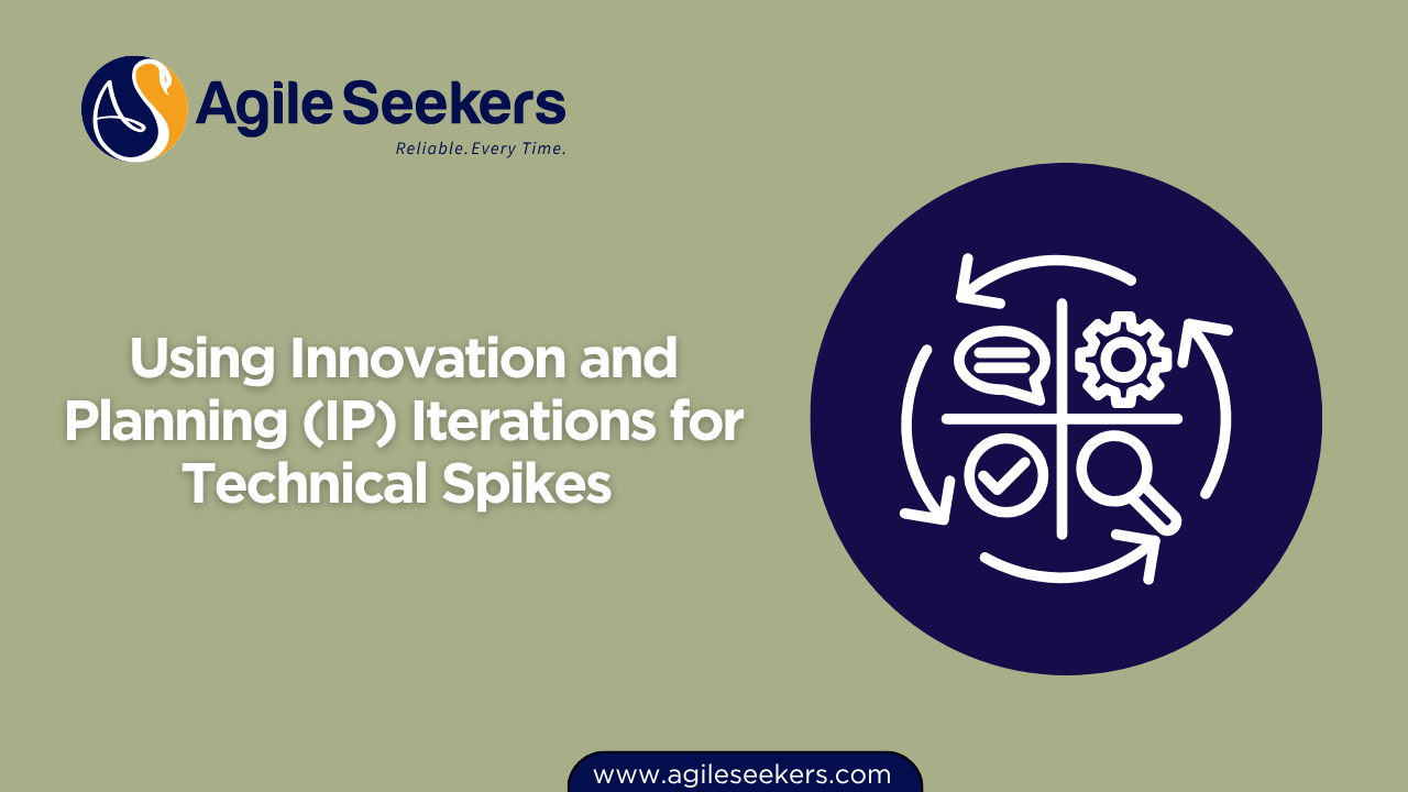 Using Innovation and Planning (IP) Iterations for Technical Spikes Using Innovation and Planning (IP) Iterations for Technical Spikes